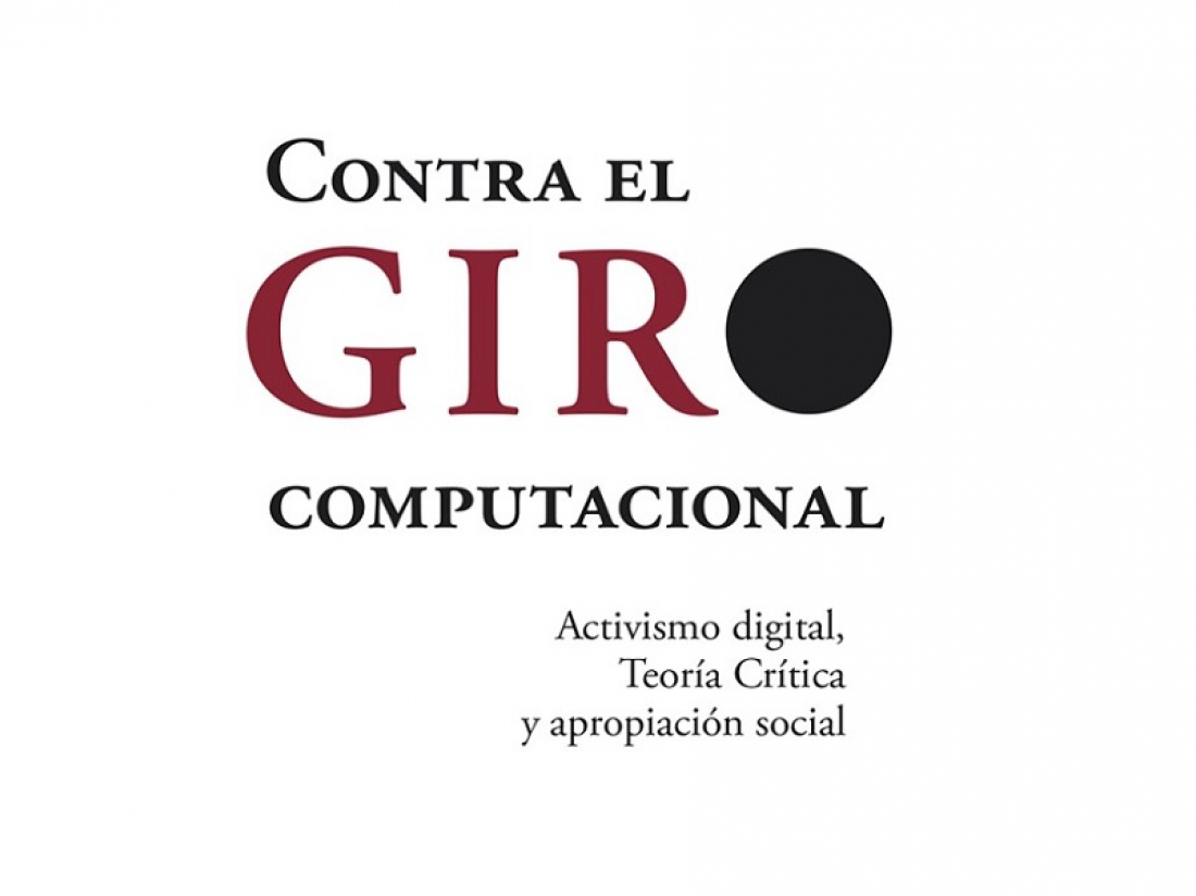 “Contra el giro computacional. Activismo digital, Teoría Crítica y apropiación social”