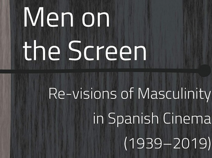“Men on the Screen: Re-visions of Masculinity in Spanish Cinema (1939-2019)”