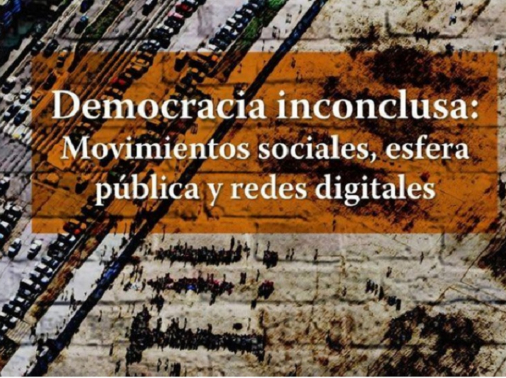 “Democracia inconclusa. Movimientos sociales, esfera pública, y redes sociales”
