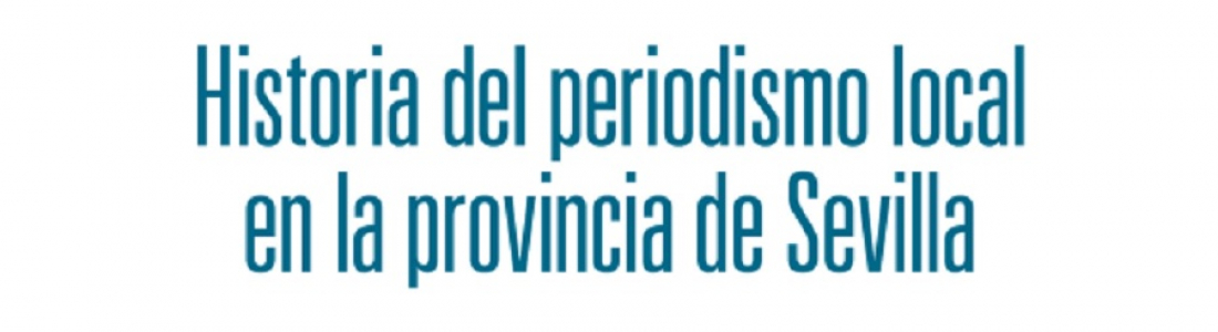 “Historia del periodismo local en la provincia de Sevilla”